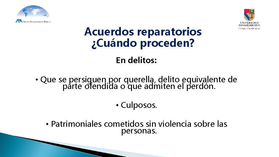 Acuerdos reparatorios ¿Cuándo proceden? En delitos: • Que se persiguen por querella, delito equivalente