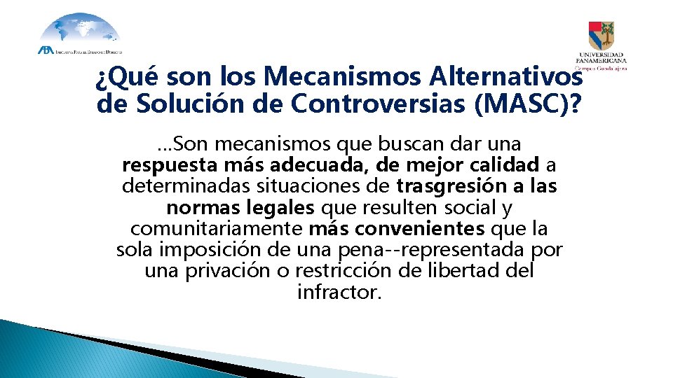 ¿Qué son los Mecanismos Alternativos de Solución de Controversias (MASC)? …Son mecanismos que buscan