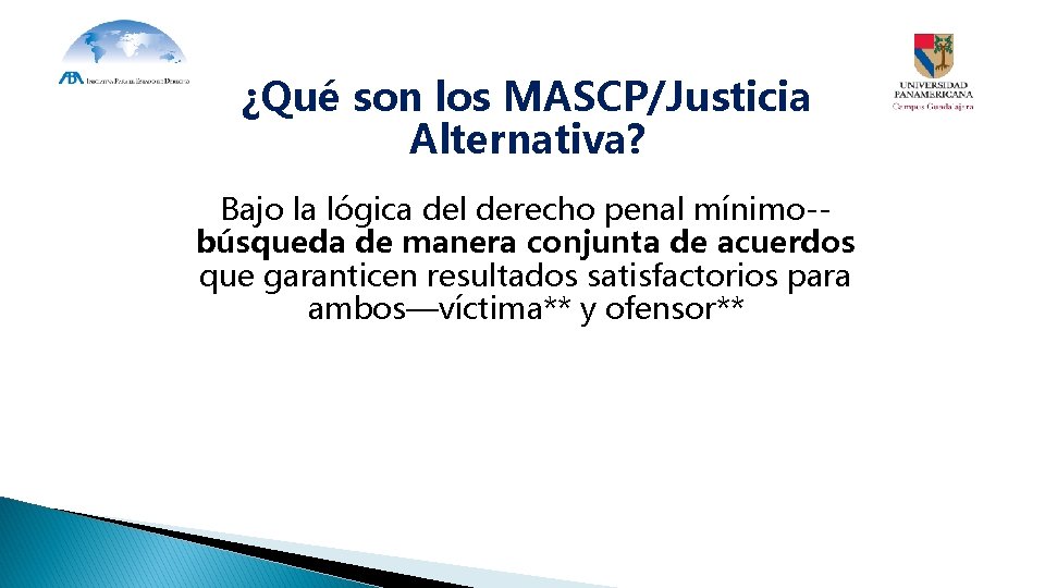 ¿Qué son los MASCP/Justicia Alternativa? Bajo la lógica del derecho penal mínimo-búsqueda de manera