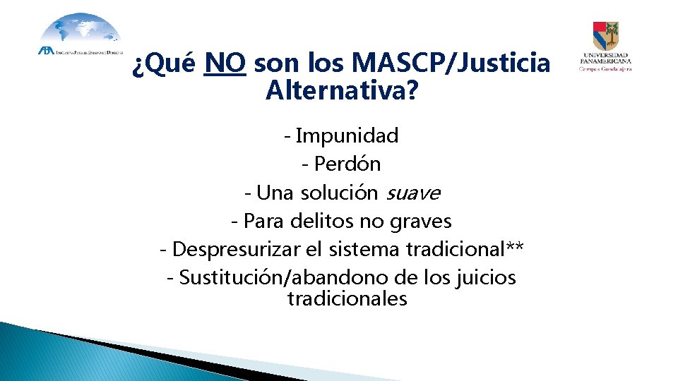 ¿Qué NO son los MASCP/Justicia Alternativa? - Impunidad - Perdón - Una solución suave