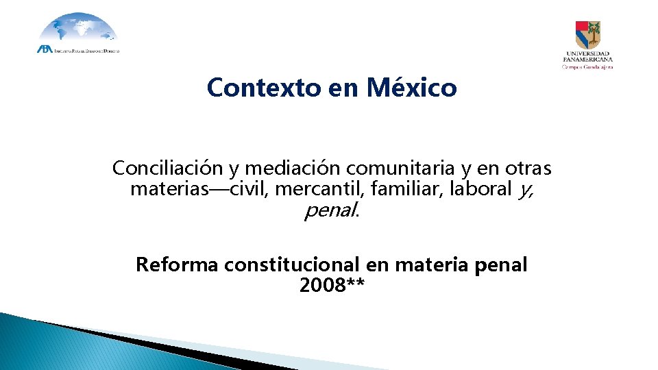 Contexto en México Conciliación y mediación comunitaria y en otras materias—civil, mercantil, familiar, laboral