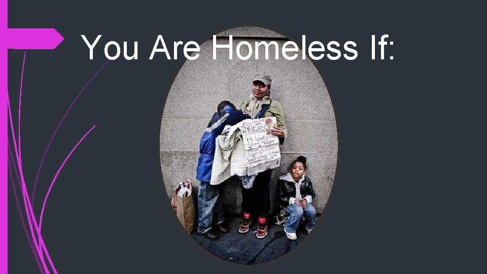 You Are Homeless If: 