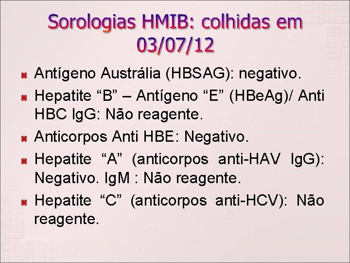  Antígeno Austrália (HBSAG): negativo. Hepatite “B” – Antígeno “E” (HBe. Ag)/ Anti HBC