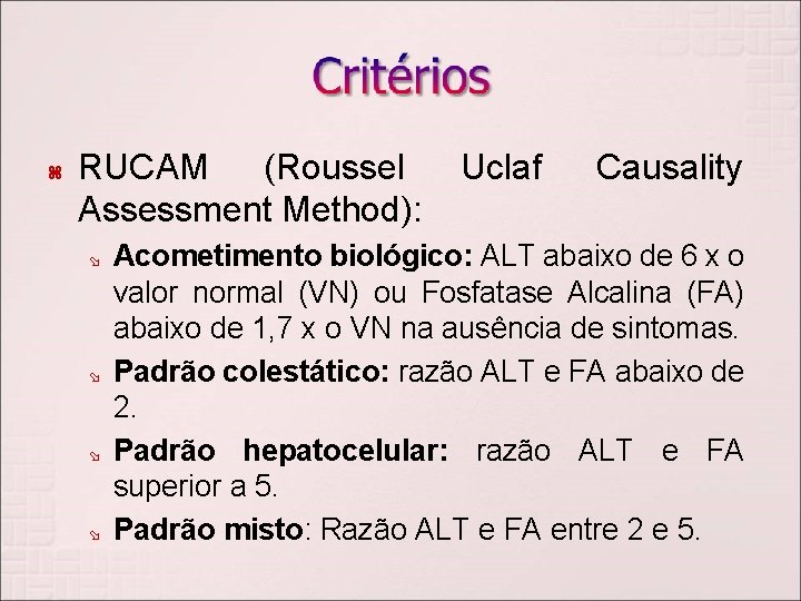  RUCAM (Roussel Assessment Method): Uclaf Causality Acometimento biológico: ALT abaixo de 6 x