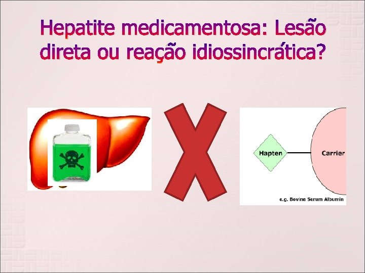 Hepatite medicamentosa: Lesão direta ou reação idiossincrática? 