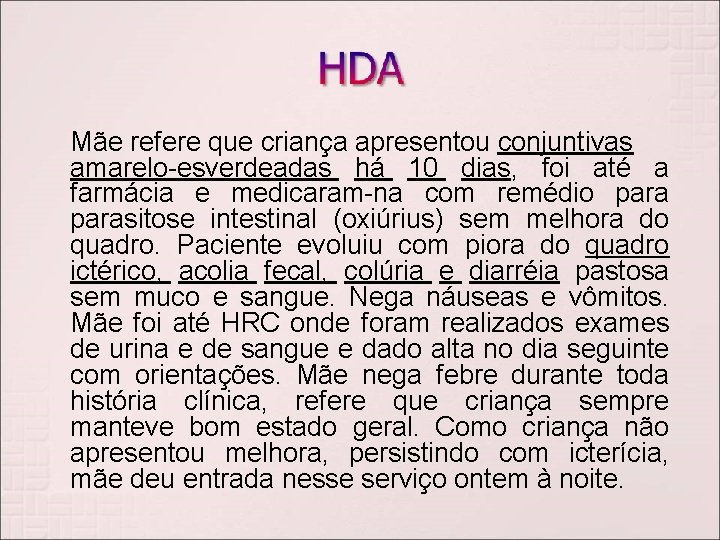 Mãe refere que criança apresentou conjuntivas amarelo-esverdeadas há 10 dias, foi até a farmácia