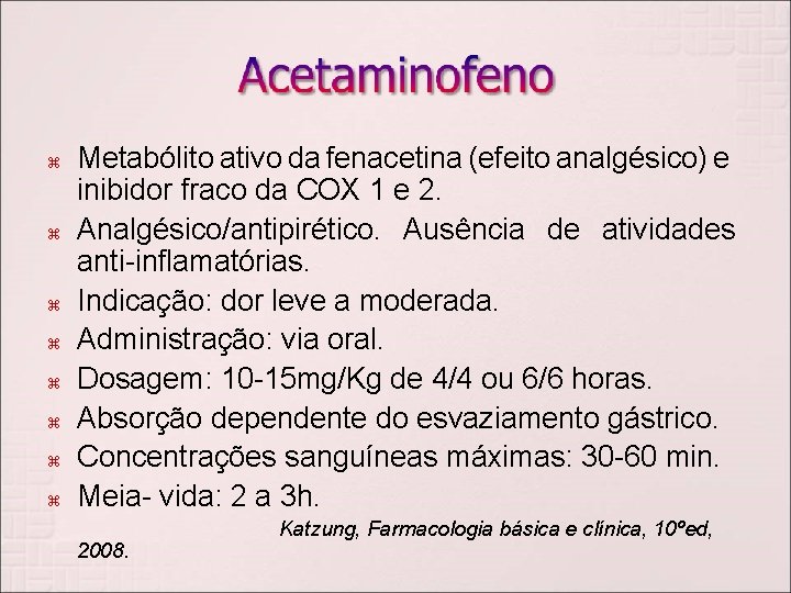  Metabólito ativo da fenacetina (efeito analgésico) e inibidor fraco da COX 1 e