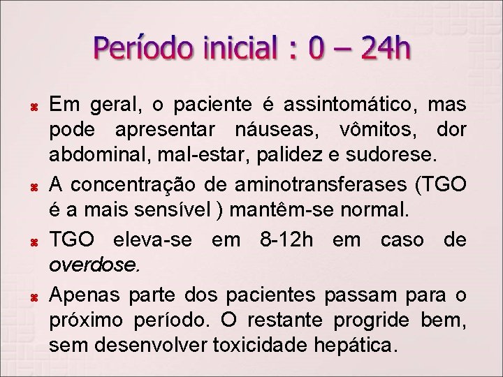  Em geral, o paciente é assintomático, mas pode apresentar náuseas, vômitos, dor abdominal,