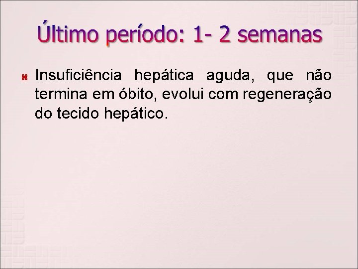  Insuficiência hepática aguda, que não termina em óbito, evolui com regeneração do tecido