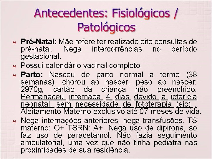  Pré-Natal: Mãe refere ter realizado oito consultas de pré-natal. Nega intercorrências no período