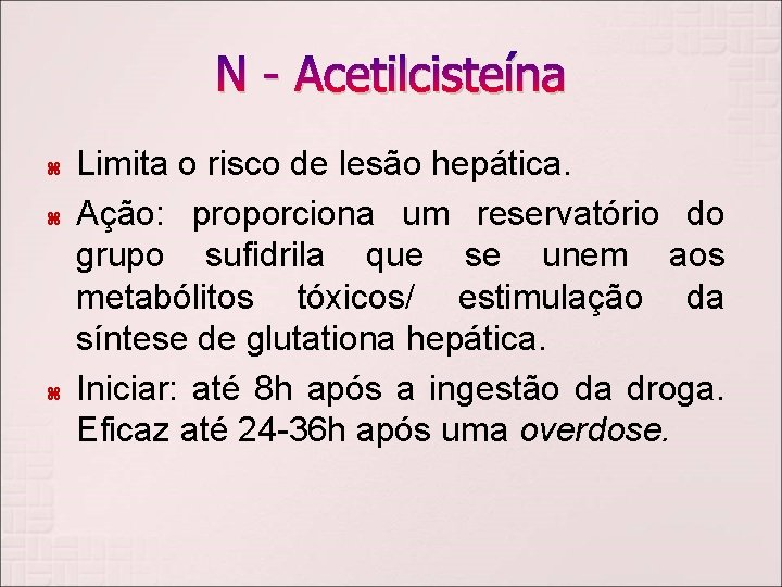 N - Acetilcisteína Limita o risco de lesão hepática. Ação: proporciona um reservatório do