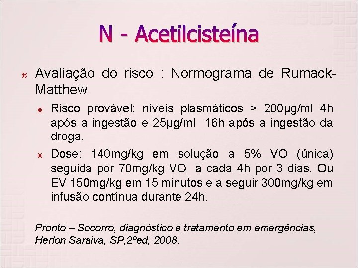N - Acetilcisteína Avaliação do risco : Normograma de Rumack. Matthew. Risco provável: níveis