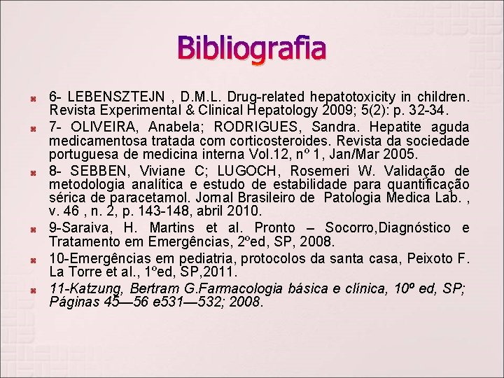 Bibliografia 6 - LEBENSZTEJN , D. M. L. Drug-related hepatotoxicity in children. Revista Experimental