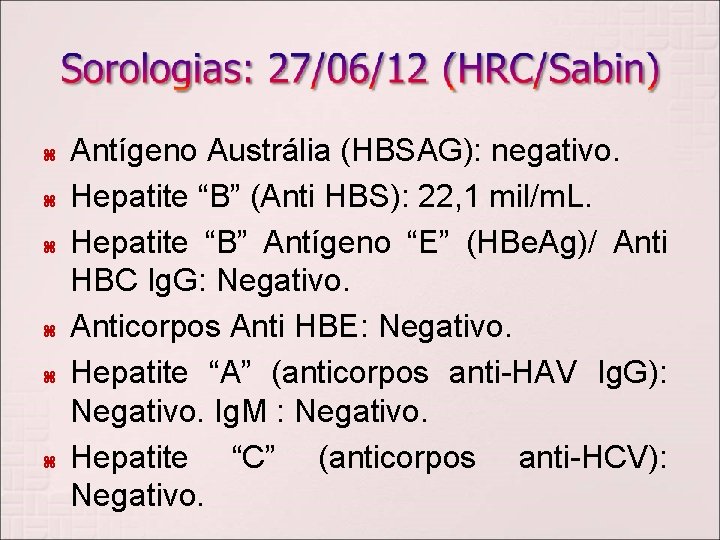  Antígeno Austrália (HBSAG): negativo. Hepatite “B” (Anti HBS): 22, 1 mil/m. L. Hepatite