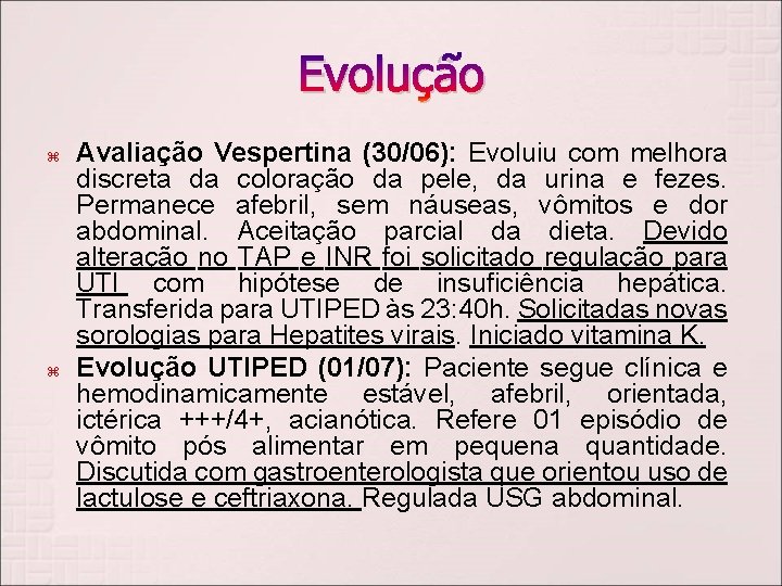 Evolução Avaliação Vespertina (30/06): Evoluiu com melhora discreta da coloração da pele, da urina