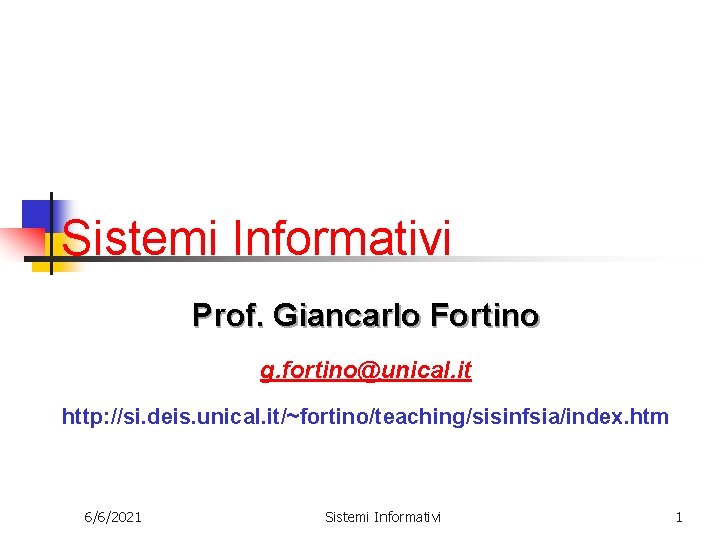 Sistemi Informativi Prof. Giancarlo Fortino g. fortino@unical. it http: //si. deis. unical. it/~fortino/teaching/sisinfsia/index. htm