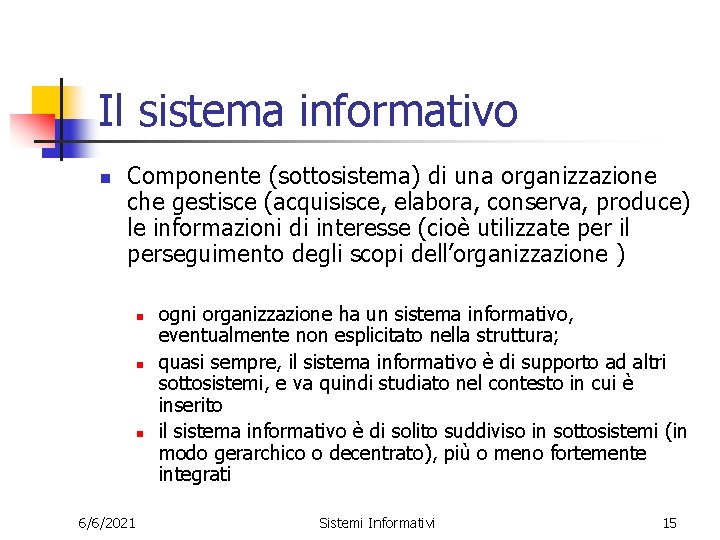 Il sistema informativo n Componente (sottosistema) di una organizzazione che gestisce (acquisisce, elabora, conserva,