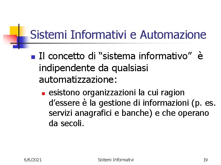 Sistemi Informativi e Automazione n Il concetto di “sistema informativo” è indipendente da qualsiasi