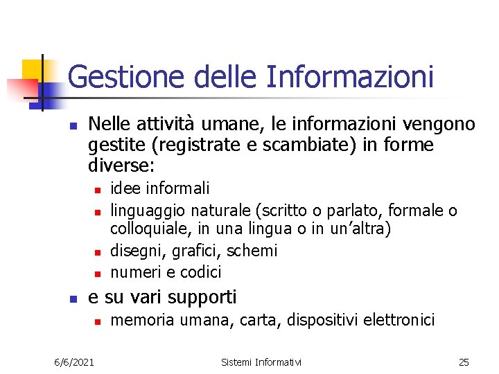 Gestione delle Informazioni n Nelle attività umane, le informazioni vengono gestite (registrate e scambiate)