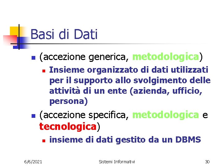 Basi di Dati n (accezione generica, metodologica) n n Insieme organizzato di dati utilizzati