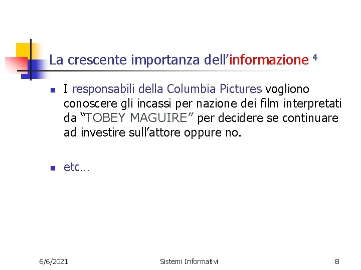 La crescente importanza dell’informazione n n 4 I responsabili della Columbia Pictures vogliono conoscere