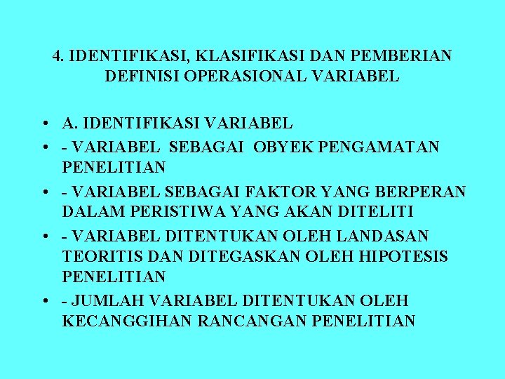 4. IDENTIFIKASI, KLASIFIKASI DAN PEMBERIAN DEFINISI OPERASIONAL VARIABEL • A. IDENTIFIKASI VARIABEL • -