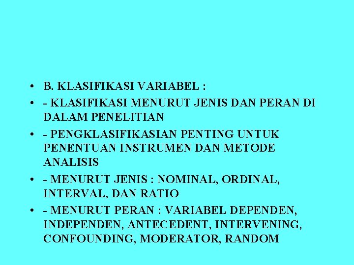  • B. KLASIFIKASI VARIABEL : • - KLASIFIKASI MENURUT JENIS DAN PERAN DI