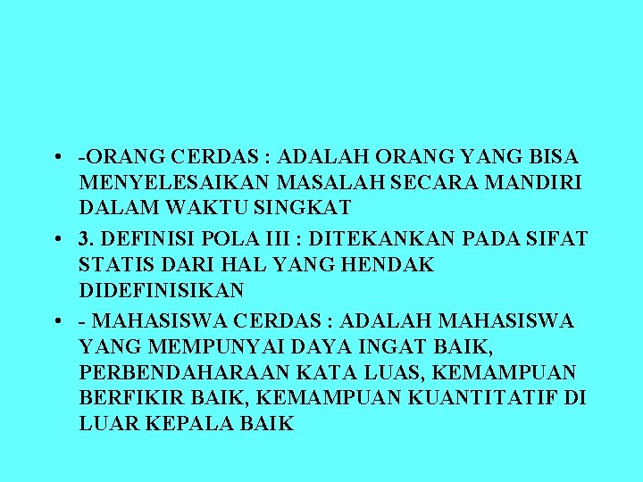  • -ORANG CERDAS : ADALAH ORANG YANG BISA MENYELESAIKAN MASALAH SECARA MANDIRI DALAM
