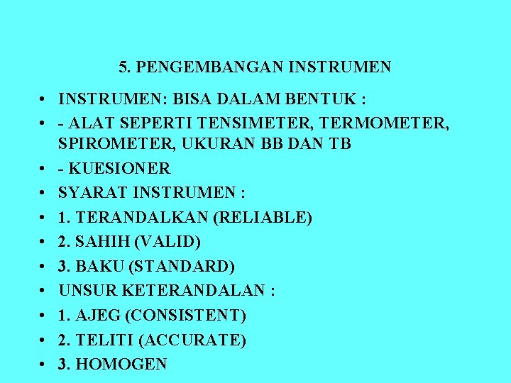 5. PENGEMBANGAN INSTRUMEN • INSTRUMEN: BISA DALAM BENTUK : • - ALAT SEPERTI TENSIMETER,