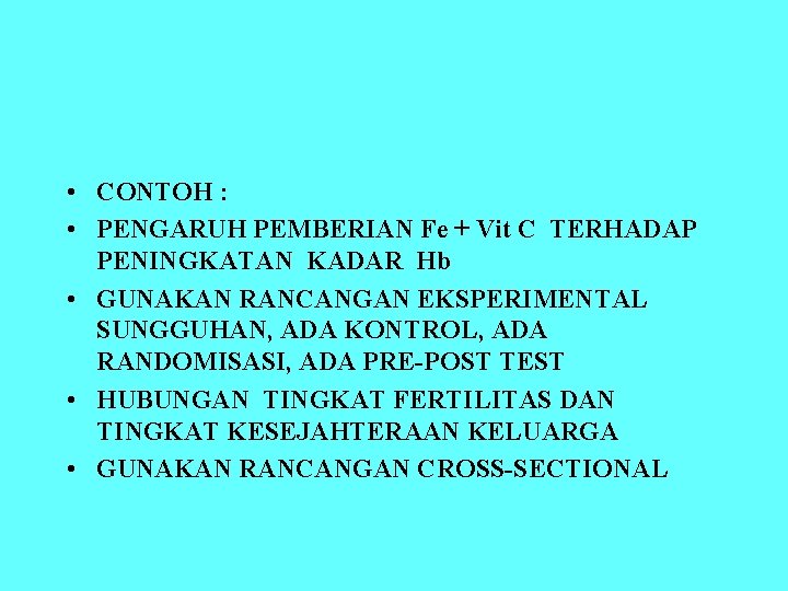  • CONTOH : • PENGARUH PEMBERIAN Fe + Vit C TERHADAP PENINGKATAN KADAR