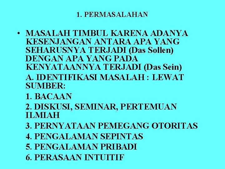 1. PERMASALAHAN • MASALAH TIMBUL KARENA ADANYA KESENJANGAN ANTARA APA YANG SEHARUSNYA TERJADI (Das