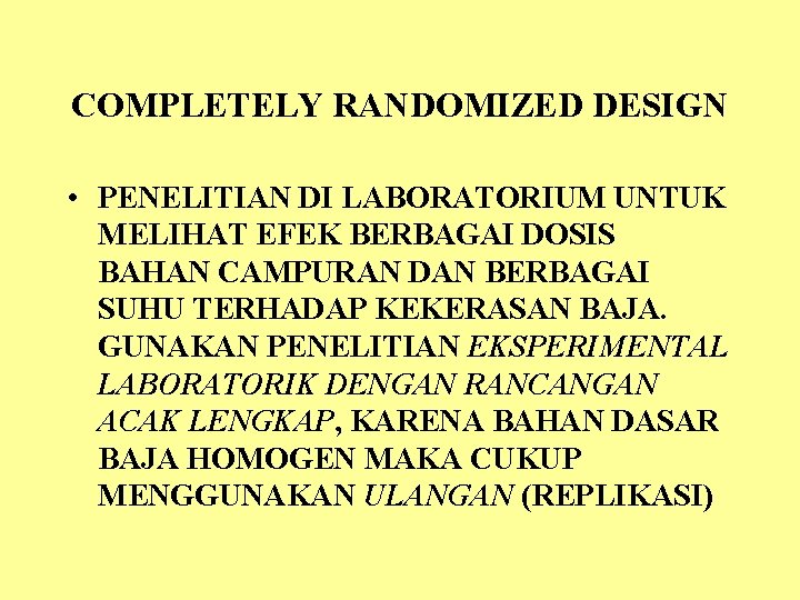 COMPLETELY RANDOMIZED DESIGN • PENELITIAN DI LABORATORIUM UNTUK MELIHAT EFEK BERBAGAI DOSIS BAHAN CAMPURAN