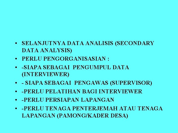  • SELANJUTNYA DATA ANALISIS (SECONDARY DATA ANALYSIS) • PERLU PENGORGANISASIAN : • -SIAPA