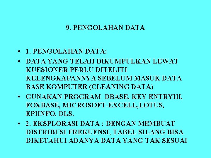 9. PENGOLAHAN DATA • 1. PENGOLAHAN DATA: • DATA YANG TELAH DIKUMPULKAN LEWAT KUESIONER