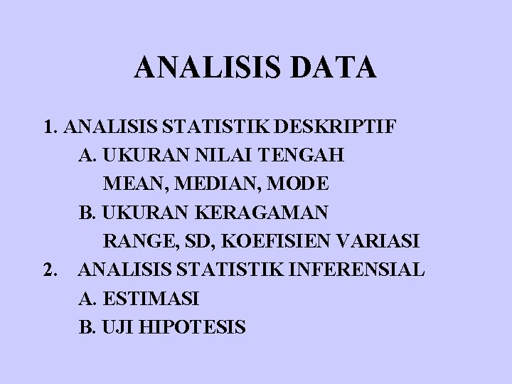 ANALISIS DATA 1. ANALISIS STATISTIK DESKRIPTIF A. UKURAN NILAI TENGAH MEAN, MEDIAN, MODE B.