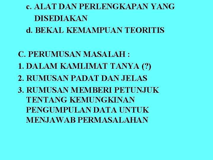 c. ALAT DAN PERLENGKAPAN YANG DISEDIAKAN d. BEKAL KEMAMPUAN TEORITIS C. PERUMUSAN MASALAH :