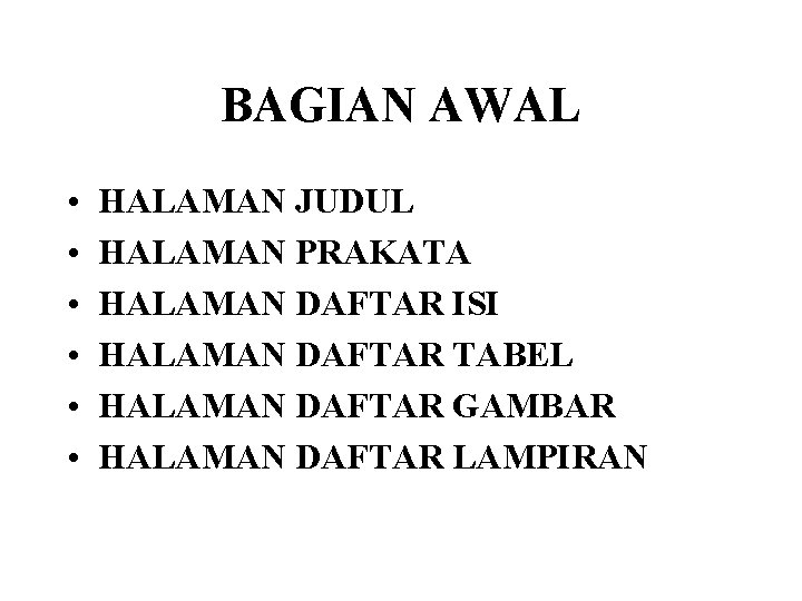 BAGIAN AWAL • • • HALAMAN JUDUL HALAMAN PRAKATA HALAMAN DAFTAR ISI HALAMAN DAFTAR