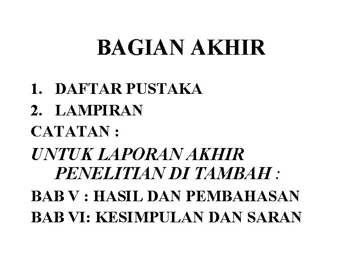 BAGIAN AKHIR 1. DAFTAR PUSTAKA 2. LAMPIRAN CATATAN : UNTUK LAPORAN AKHIR PENELITIAN DI