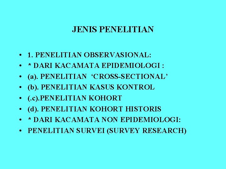 JENIS PENELITIAN • • 1. PENELITIAN OBSERVASIONAL: * DARI KACAMATA EPIDEMIOLOGI : (a). PENELITIAN