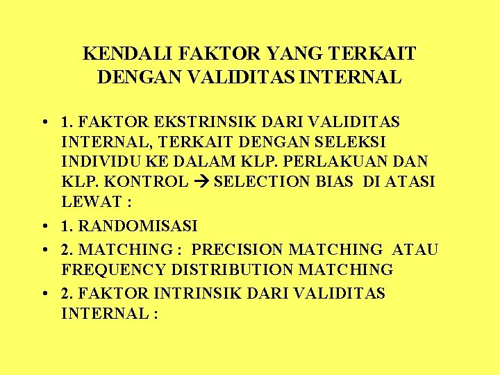 KENDALI FAKTOR YANG TERKAIT DENGAN VALIDITAS INTERNAL • 1. FAKTOR EKSTRINSIK DARI VALIDITAS INTERNAL,