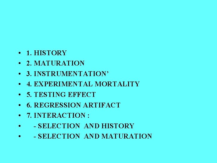  • • • 1. HISTORY 2. MATURATION 3. INSTRUMENTATION’ 4. EXPERIMENTAL MORTALITY 5.