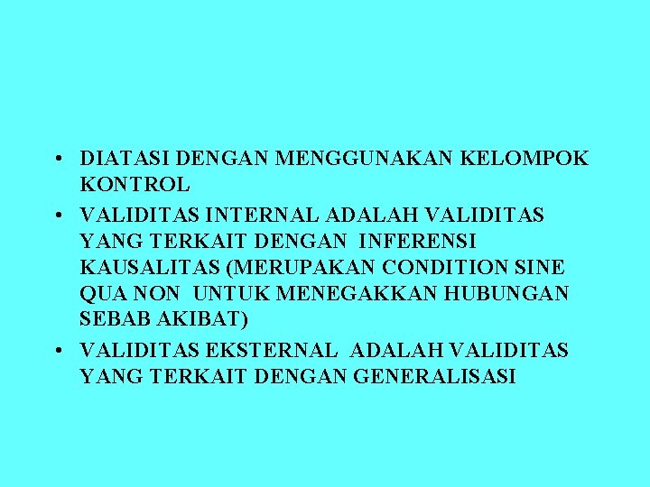  • DIATASI DENGAN MENGGUNAKAN KELOMPOK KONTROL • VALIDITAS INTERNAL ADALAH VALIDITAS YANG TERKAIT