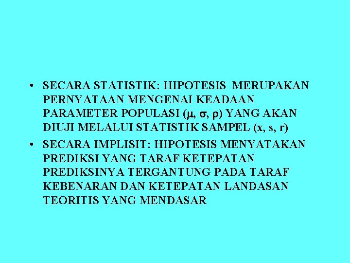  • SECARA STATISTIK: HIPOTESIS MERUPAKAN PERNYATAAN MENGENAI KEADAAN PARAMETER POPULASI ( , ,