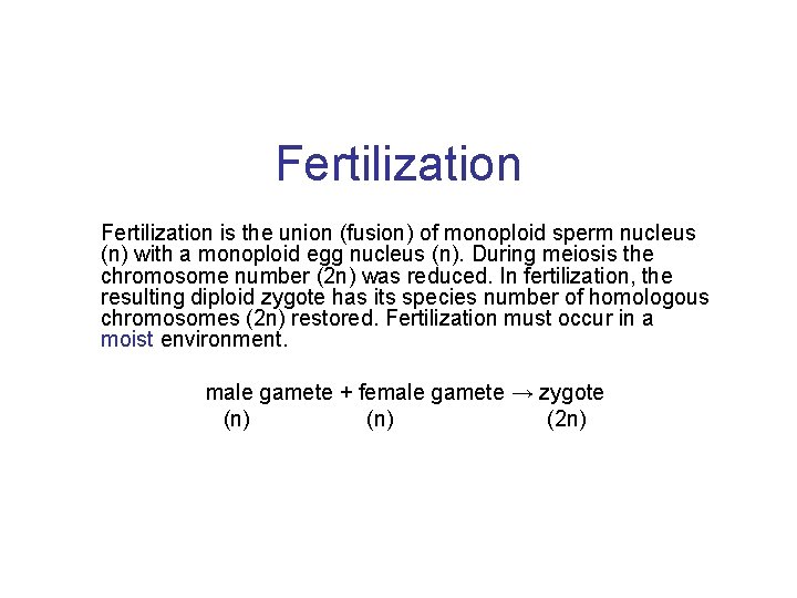 Fertilization is the union (fusion) of monoploid sperm nucleus (n) with a monoploid egg