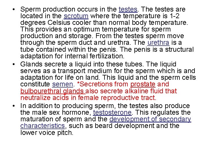  • Sperm production occurs in the testes. The testes are located in the
