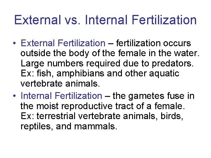 External vs. Internal Fertilization • External Fertilization – fertilization occurs outside the body of