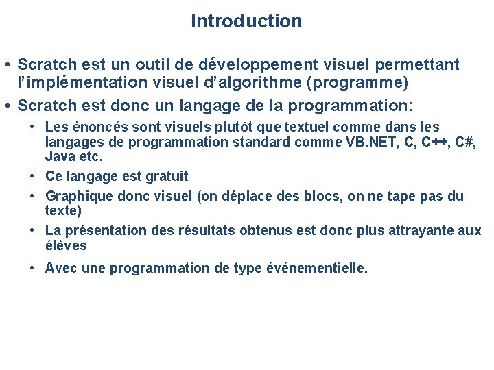 Introduction • Scratch est un outil de développement visuel permettant l’implémentation visuel d’algorithme (programme) Introduction • Scratch est un outil de développement visuel permettant l’implémentation visuel d’algorithme (programme)