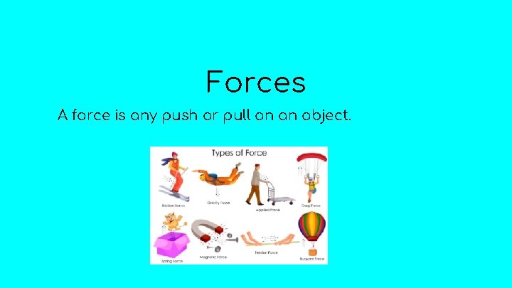 Forces A force is any push or pull on an object. 