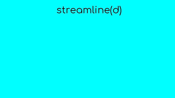 streamline(d) 