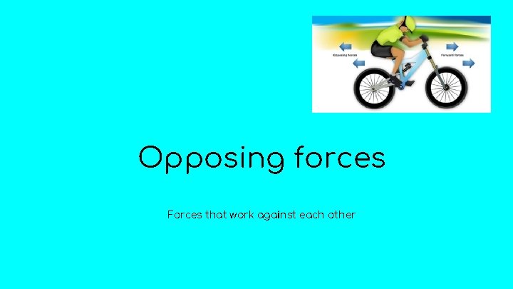 Opposing forces Forces that work against each other 